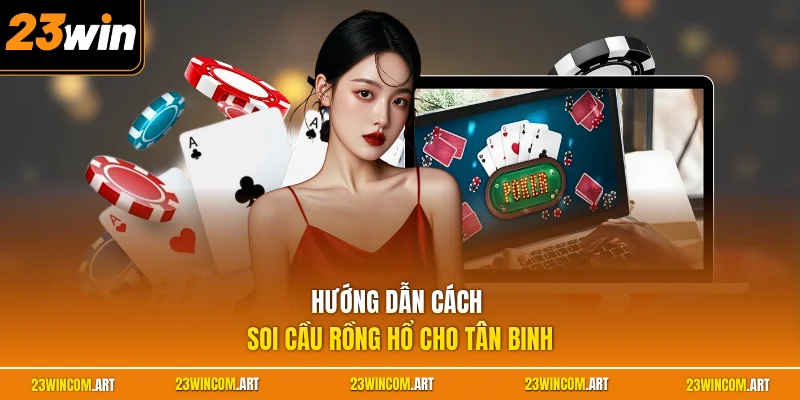 Cách Soi Cầu Rồng Hổ - Chuẩn Xác Với Phương Pháp Cực Dễ Hiểu 1 Hướng dẫn cách soi cầu Rồng Hổ cho tân binh