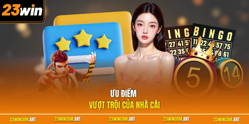 Đánh Giá 23WIN - Nhận Xét Thực Tế Từ Các Hội Viên 3 Ưu điểm vượt trội của nhà cái